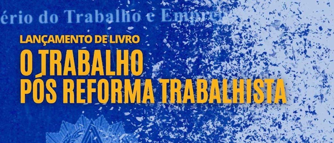 Livros abordam reforma trabalhista de 2017: lançamento será dia 28 de junho