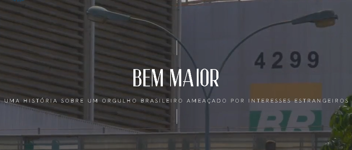 Bem Maior, filme sobre a importância da Petrobrás para o povo e para o Brasil